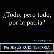 Todo, pero todo, por la patria? - Polilla Azul - Por JESS RUIZ NESTOSA - Viernes, 31 de Mayo de 2019